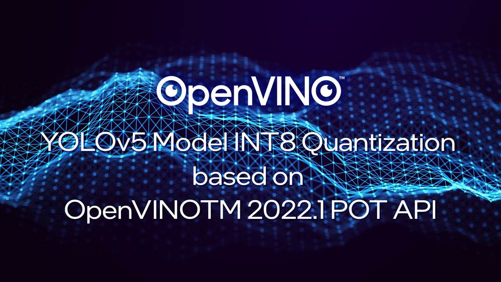 YOLOv5 Model INT8 Quantization based on OpenVINO™ 2022.1 POT API - Intel  Community