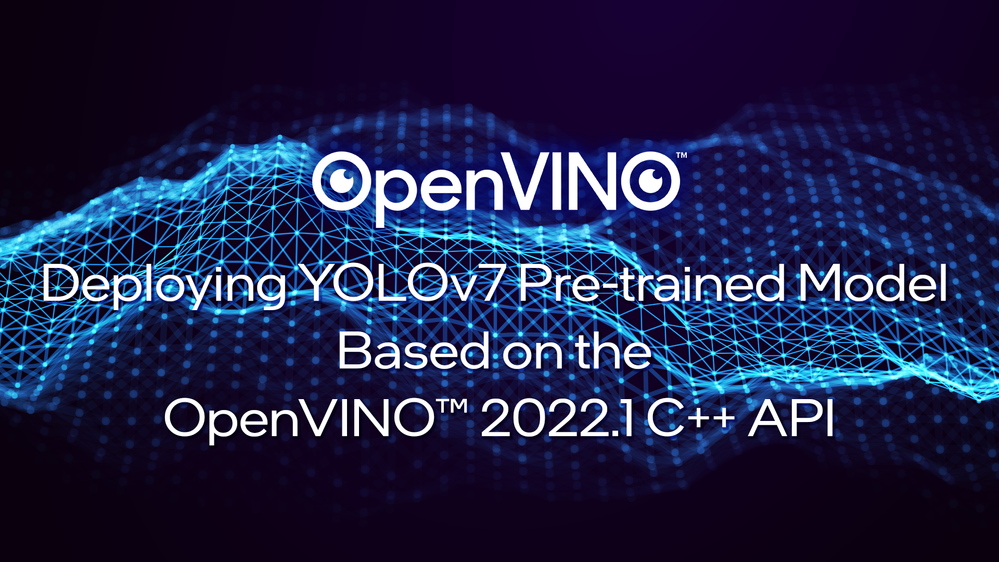 The Example of Deploying YOLOv7 Pre-trained Model Based on the OpenVINO™  2022.1 C++ API - Intel Community